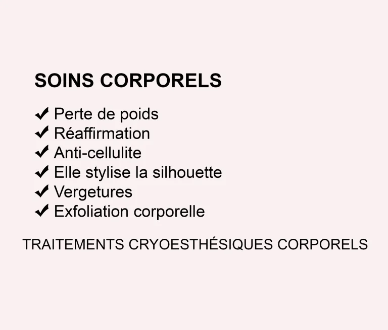 Liste des traitements esthétiques corporels avancés : amincissement, raffermissement, anti-cellulite, remodelage de la silhouette, traitement des vergetures, exfoliation corporelle et cryo-esthétique corporelle.
