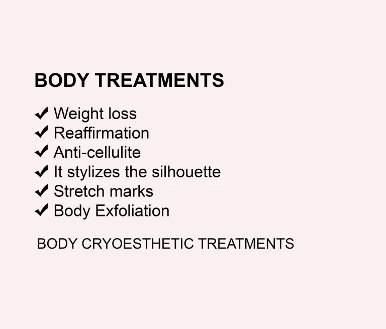 List of advanced aesthetic body treatments: slimming, firming, anti-cellulite, silhouette styling, stretch mark treatment, body exfoliation and body cryo-aesthetics.