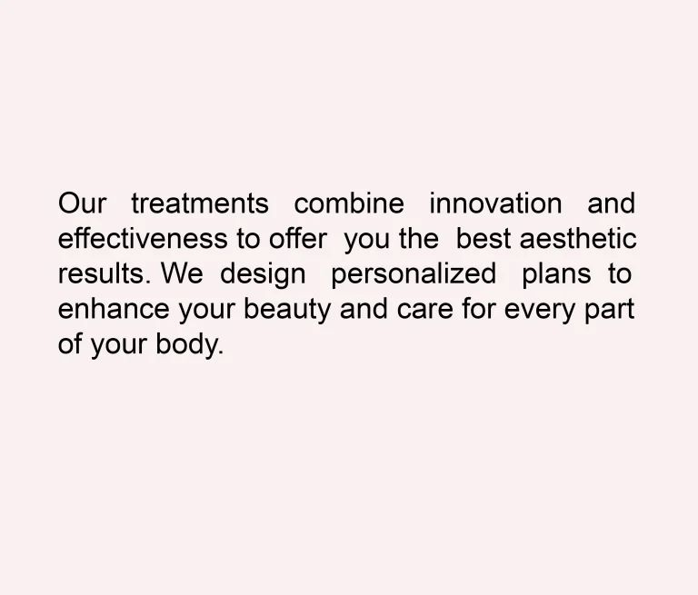 Informative text about advanced aesthetic treatments that combine innovation, effectiveness and personalized plans for comprehensive body care.